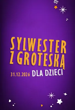 SYLWESTER Z GROTESKĄ DLA DZIECI